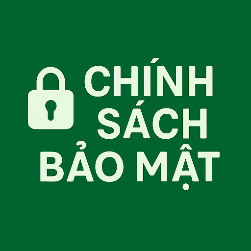 🔒 CHÍNH SÁCH BẢO MẬT